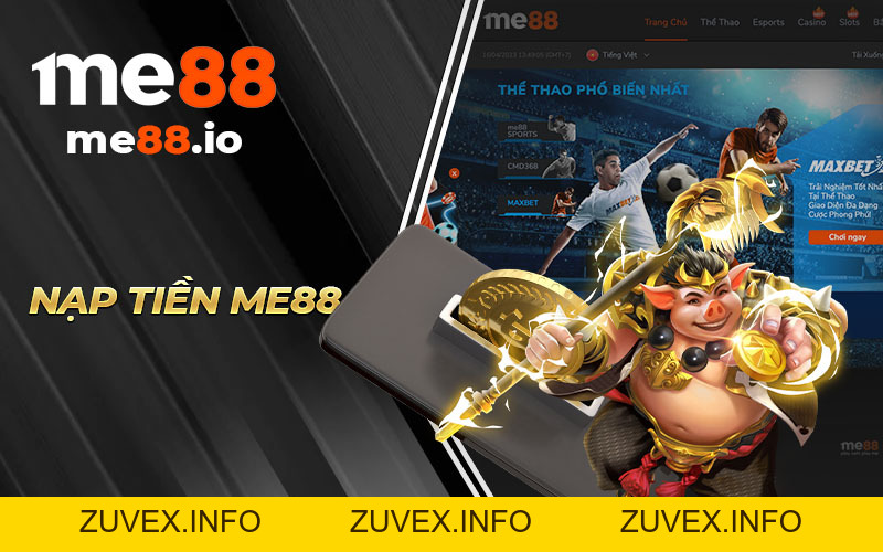 Nạp Tiền ME88 - Các Hình Thức Nạp Tiền Nhanh Và Hiệu Quả - ZUVEX.INFO