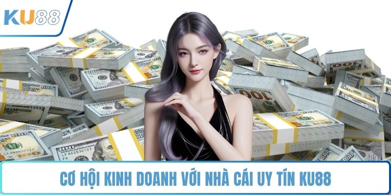 Đại Lý KU88 - Cơ Hội Vàng Để Kiếm Tiền Từ Ngành Cá Cược - ZUVEX.INFO