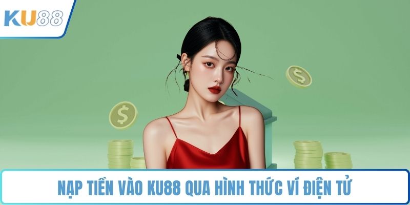 Nạp Tiền KU88 - Bí Quyết Giao Dịch Nhanh Gọn, Chính Xác - ZUVEX.INFO